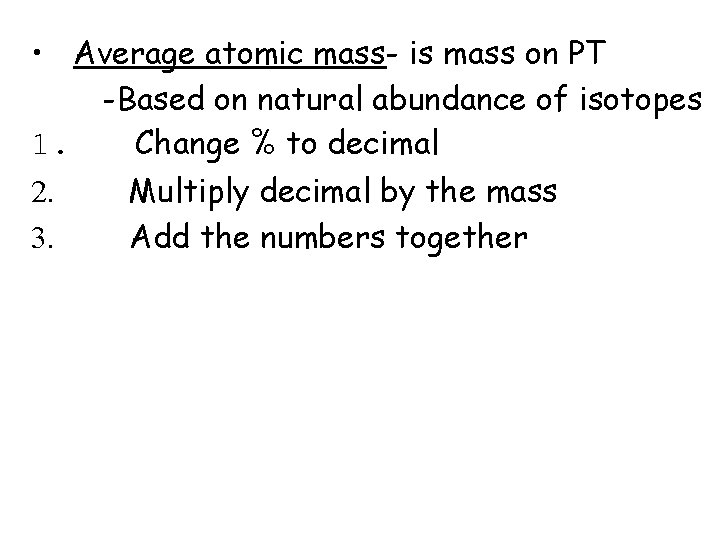  • Average atomic mass- is mass on PT -Based on natural abundance of