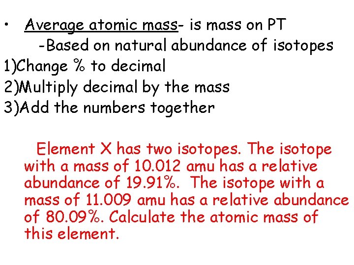  • Average atomic mass- is mass on PT -Based on natural abundance of