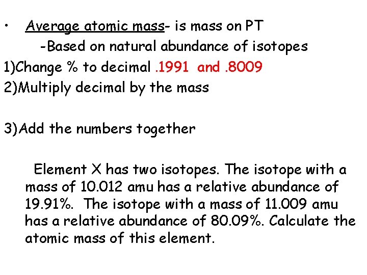  • Average atomic mass- is mass on PT -Based on natural abundance of