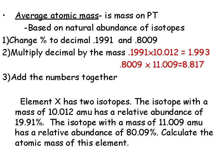  • Average atomic mass- is mass on PT -Based on natural abundance of