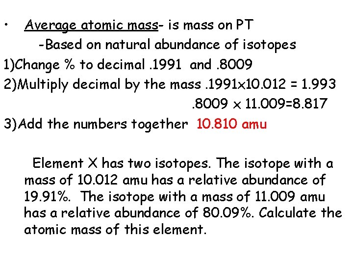  • Average atomic mass- is mass on PT -Based on natural abundance of