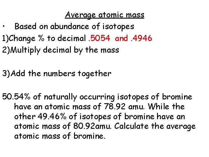 Average atomic mass • Based on abundance of isotopes 1)Change % to decimal. 5054