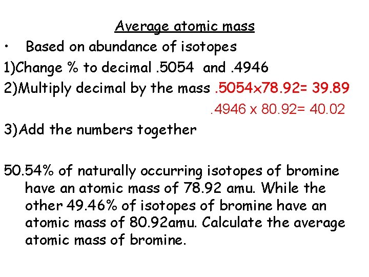 Average atomic mass • Based on abundance of isotopes 1)Change % to decimal. 5054