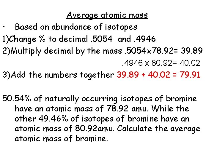 Average atomic mass • Based on abundance of isotopes 1)Change % to decimal. 5054