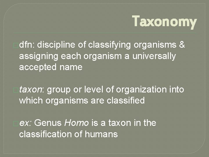 Taxonomy �dfn: discipline of classifying organisms & assigning each organism a universally accepted name