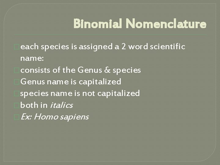 Binomial Nomenclature �each species is assigned a 2 word scientific name: �consists of the