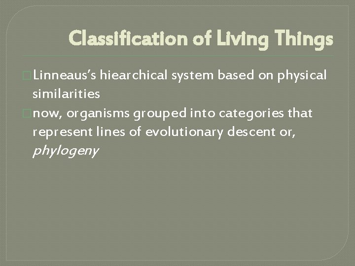 Classification of Living Things �Linneaus’s hiearchical system based on physical similarities �now, organisms grouped