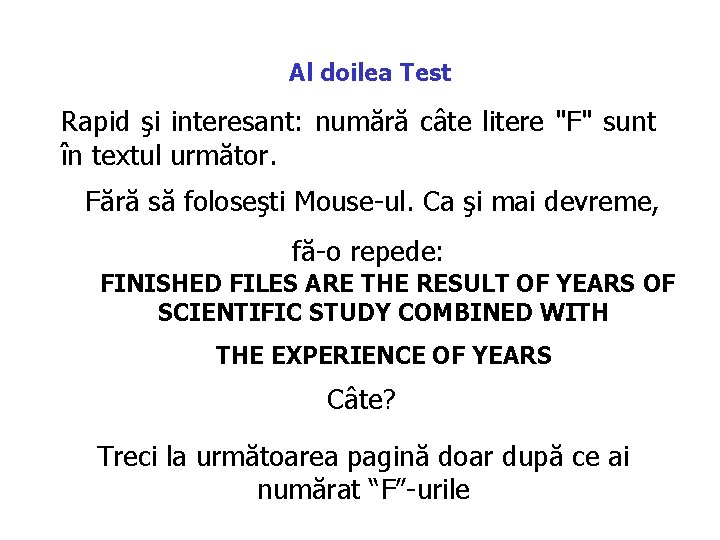 Al doilea Test Rapid şi interesant: numără câte litere "F" sunt în textul următor. Al doilea Test Rapid şi interesant: numără câte litere "F" sunt în textul următor.