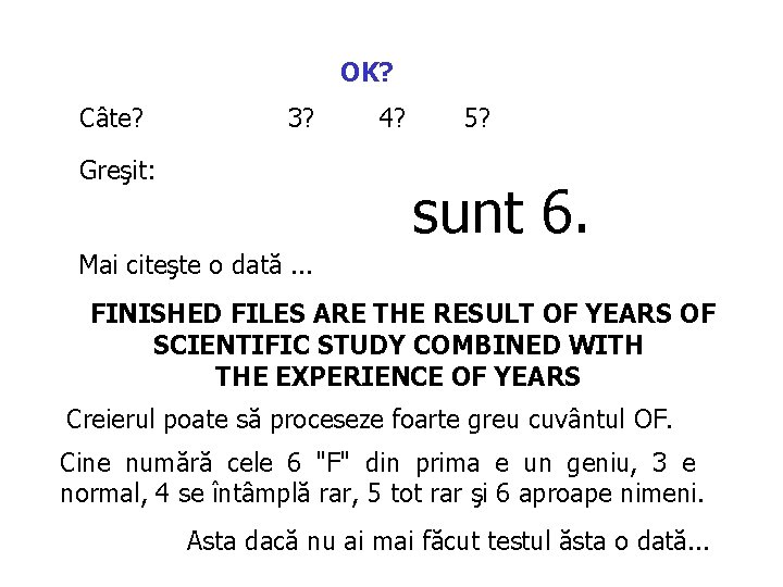 OK? Câte? 3? Greşit: 4? 5? sunt 6. Mai citeşte o dată. . . OK? Câte? 3? Greşit: 4? 5? sunt 6. Mai citeşte o dată. . .