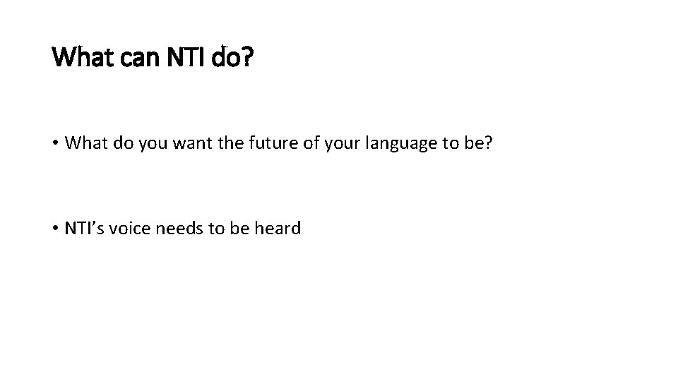 What can NTI do? • What do you want the future of your language
