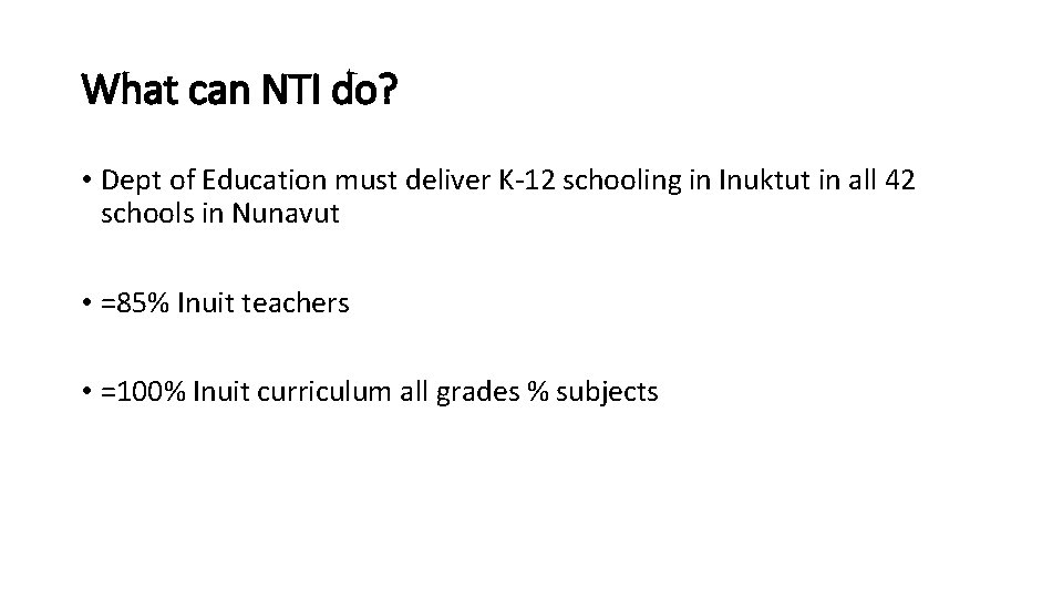 What can NTI do? • Dept of Education must deliver K-12 schooling in Inuktut