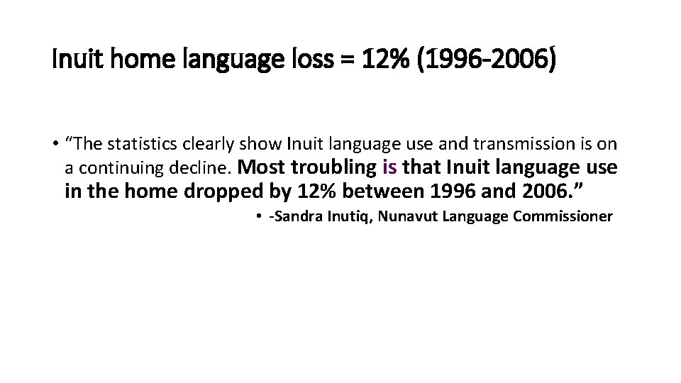 Inuit home language loss = 12% (1996 -2006) • “The statistics clearly show Inuit