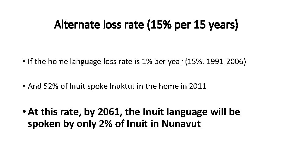 Alternate loss rate (15% per 15 years) • If the home language loss rate