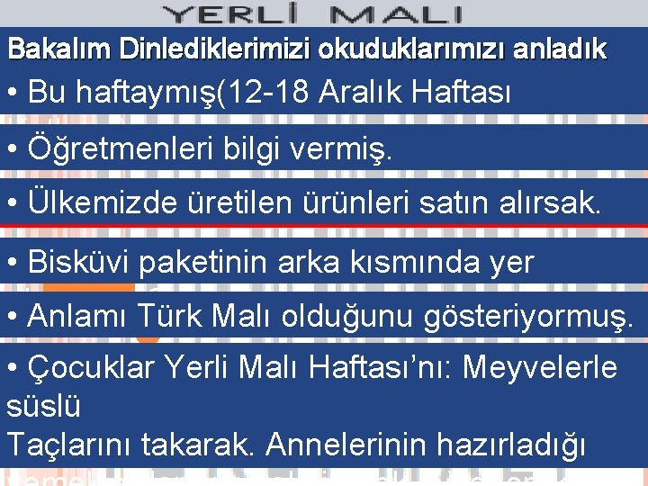 Bakalım Dinlediklerimizi okuduklarımızı anladık mı? • Bu Yerli haftaymış(12 -18 Malı Haftası ne. Aralık