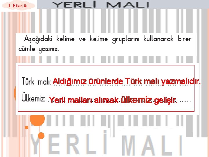 Aldığımız ürünlerde Türk malı yazmalıdır. Yerli malları alırsak ülkemiz gelişir. 