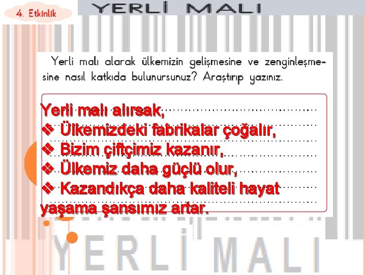 Yerli malı alırsak, v Ülkemizdeki fabrikalar çoğalır, v Bizim çiftçimiz kazanır, v Ülkemiz daha