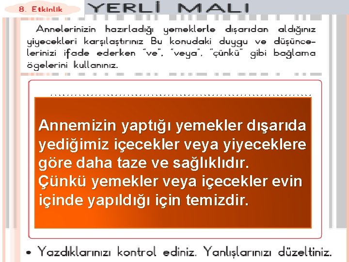 Annemizin yaptığı yemekler dışarıda yediğimiz içecekler veya yiyeceklere göre daha taze ve sağlıklıdır. Çünkü