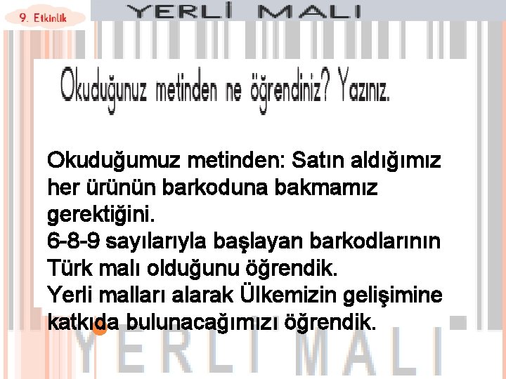 Okuduğumuz metinden: Satın aldığımız her ürünün barkoduna bakmamız gerektiğini. 6 -8 -9 sayılarıyla başlayan