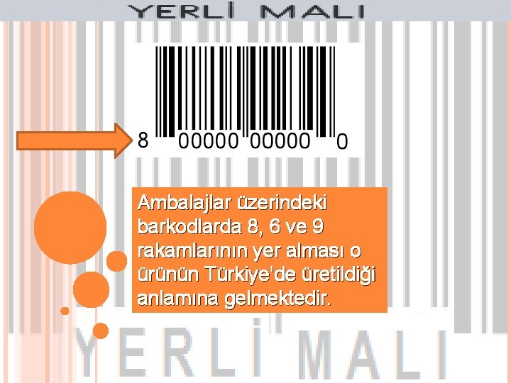 Ambalajlar üzerindeki barkodlarda 8, 6 ve 9 rakamlarının yer alması o ürünün Türkiye’de üretildiği