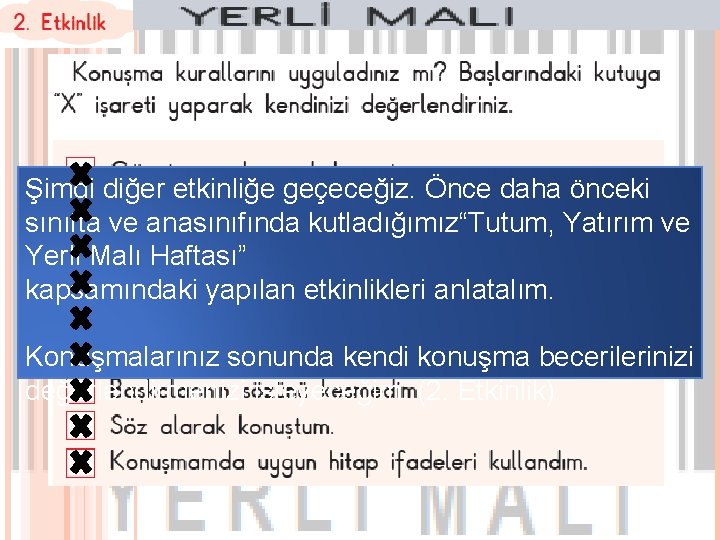 Şimdi diğer etkinliğe geçeceğiz. Önce daha önceki sınıfta ve anasınıfında kutladığımız“Tutum, Yatırım ve Yerli