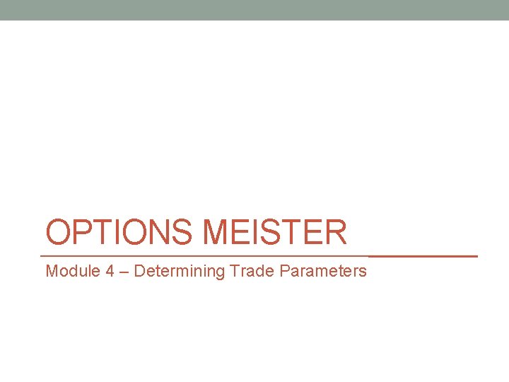 OPTIONS MEISTER Module 4 – Determining Trade Parameters 