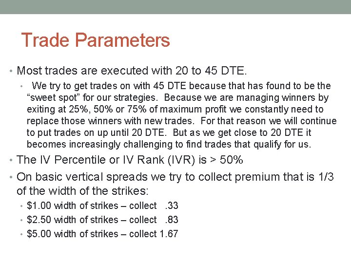Trade Parameters • Most trades are executed with 20 to 45 DTE. • We