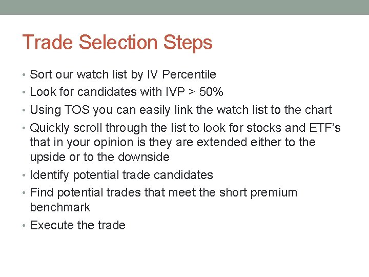Trade Selection Steps • Sort our watch list by IV Percentile • Look for