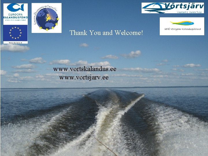 Fishery tourism Thank You and Welcome! www. vortskalandus. ee www. vortsjarv. ee 