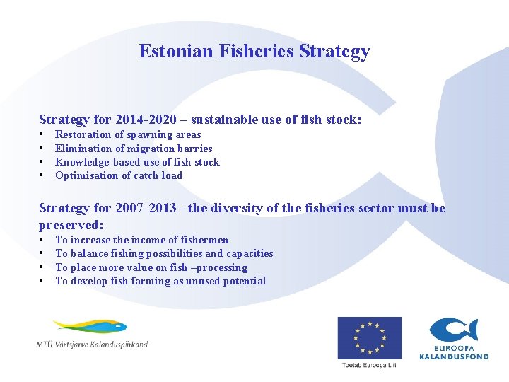 Estonian Fisheries Strategy for 2014 -2020 – sustainable use of fish stock: • •