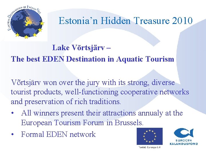 Estonia’n Hidden Treasure 2010 Lake Võrtsjärv – The best EDEN Destination in Aquatic Estonia’n Hidden Treasure 2010 Lake Võrtsjärv – The best EDEN Destination in Aquatic
