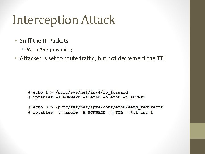 Interception Attack • Sniff the IP Packets • With ARP poisoning • Attacker is