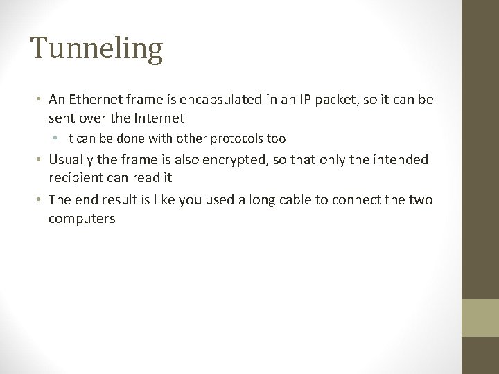 Tunneling • An Ethernet frame is encapsulated in an IP packet, so it can