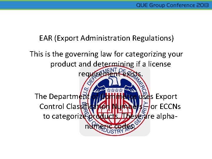 EAR (Export Administration Regulations) This is the governing law for categorizing your product and