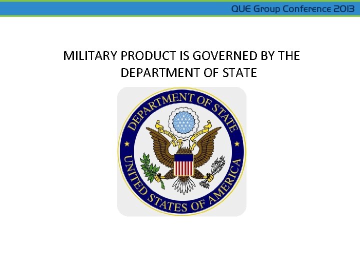 MILITARY PRODUCT IS GOVERNED BY THE DEPARTMENT OF STATE 