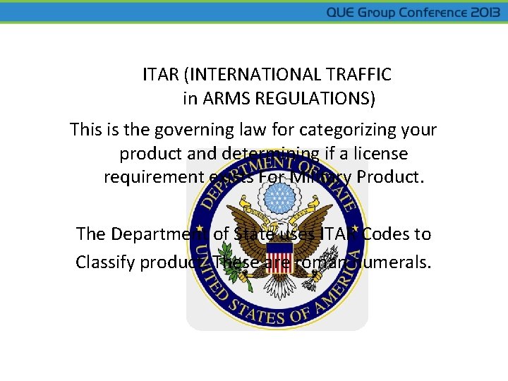 ITAR (INTERNATIONAL TRAFFIC in ARMS REGULATIONS) This is the governing law for categorizing your