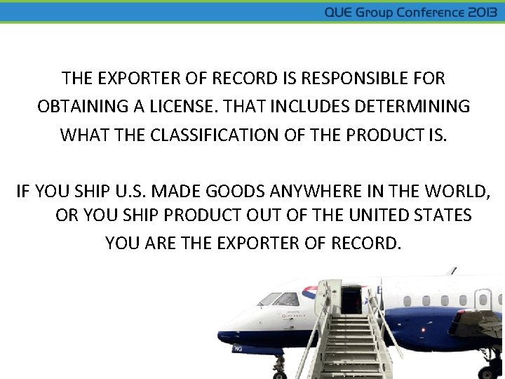 THE EXPORTER OF RECORD IS RESPONSIBLE FOR OBTAINING A LICENSE. THAT INCLUDES DETERMINING WHAT