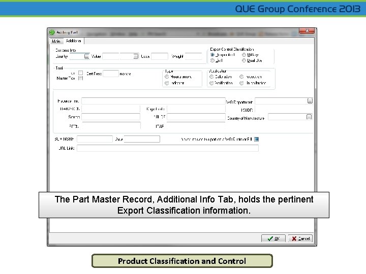 The Part Master Record, Additional Info Tab, holds the pertinent Export Classification information. Product