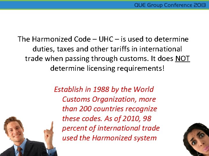 The Harmonized Code – UHC – is used to determine duties, taxes and other