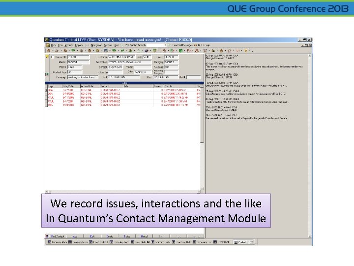 We record issues, interactions and the like In Quantum’s Contact Management Module 
