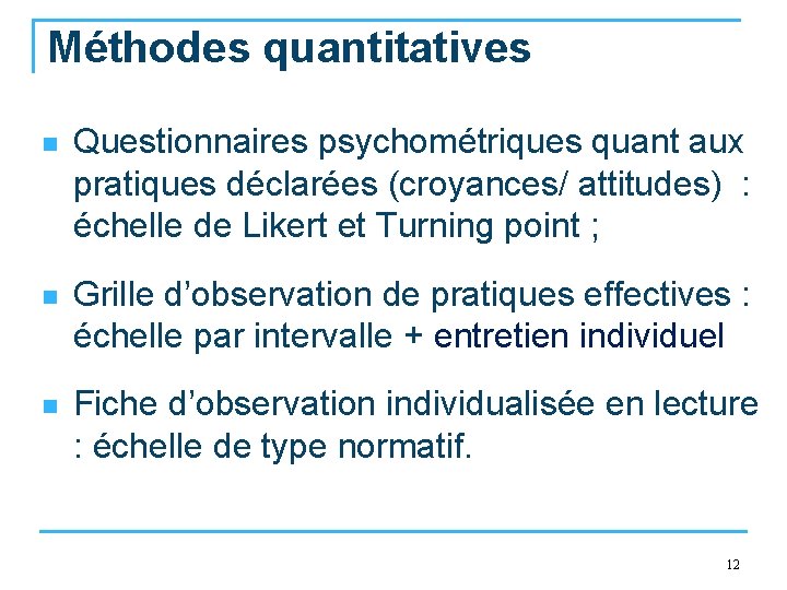Méthodes quantitatives n Questionnaires psychométriques quant aux pratiques déclarées (croyances/ attitudes) : échelle de