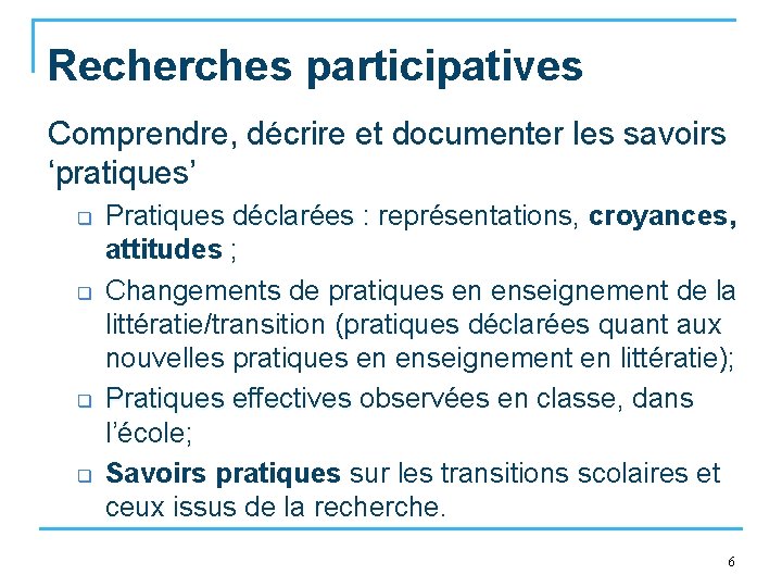 Recherches participatives Comprendre, décrire et documenter les savoirs ‘pratiques’ q q Pratiques déclarées :