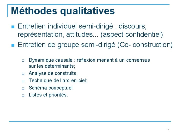 Méthodes qualitatives n n Entretien individuel semi-dirigé : discours, représentation, attitudes. . . (aspect