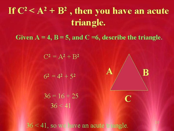 If C 2 < A 2 + B 2 , then you have an