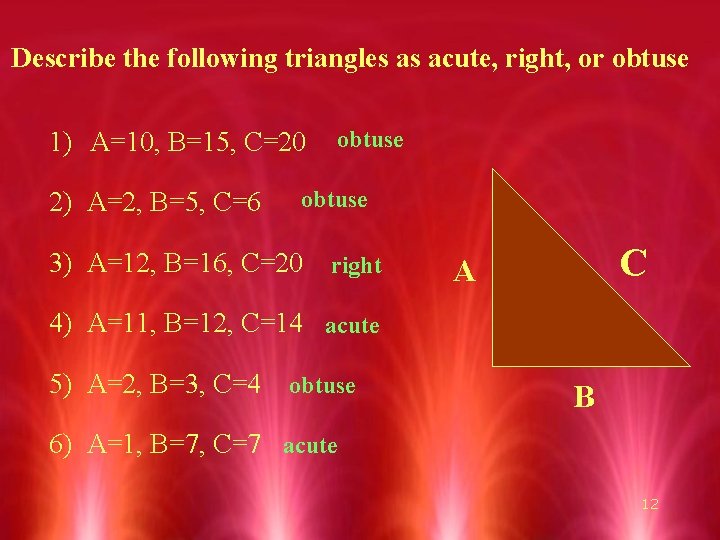 Describe the following triangles as acute, right, or obtuse 1) A=10, B=15, C=20 2)