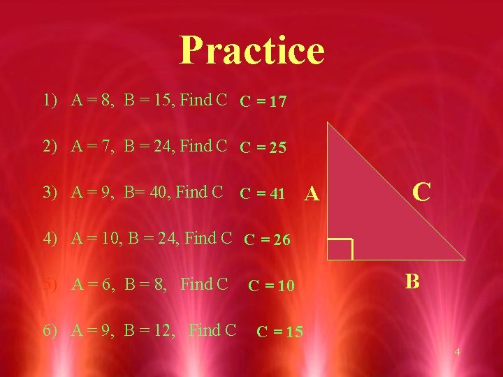 Practice 1) A = 8, B = 15, Find C C = 17 2)