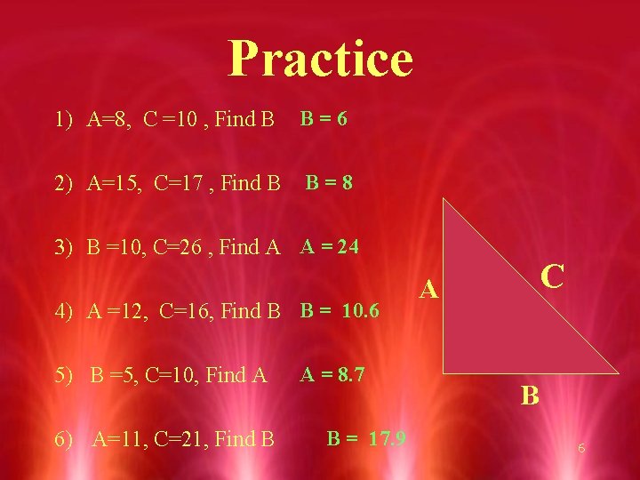 Practice 1) A=8, C =10 , Find B B=6 2) A=15, C=17 , Find