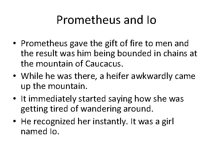 Prometheus and Io • Prometheus gave the gift of fire to men and the