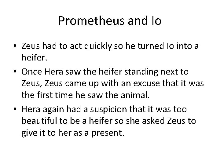 Prometheus and Io • Zeus had to act quickly so he turned Io into