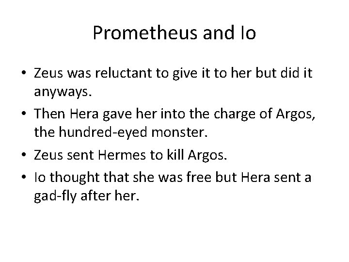 Prometheus and Io • Zeus was reluctant to give it to her but did
