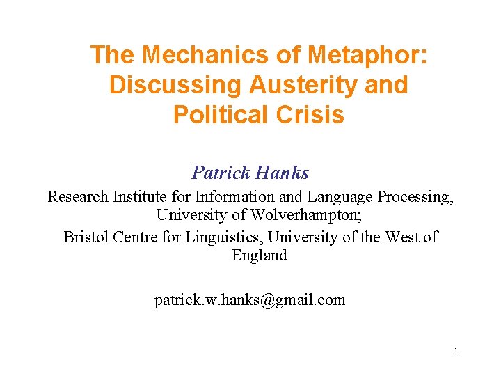 The Mechanics of Metaphor: Discussing Austerity and Political Crisis Patrick Hanks Research Institute for The Mechanics of Metaphor: Discussing Austerity and Political Crisis Patrick Hanks Research Institute for